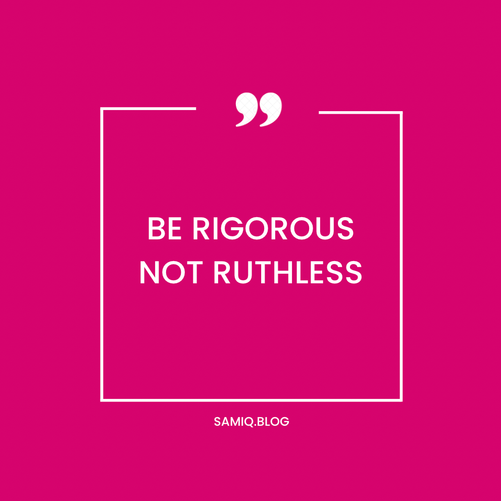 Be Rigorous, Not Ruthless